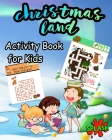 CHRISTMAS LAND Activity Book for Kids: A Fun Activity Coloring And Guessing Game Book, Gifts For Kids, Toddler &Preschool, Activity Book, Alphabet and Cover Image