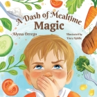 A Dash of Mealtime Magic By Alyssa Orrego, Elora Kiddle (Illustrator) Cover Image