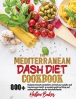 Mediterranean Dash Diet Cookbook: Learn A New, Balanced Eating Plan With 800+ Recipes For Two And The Whole Family That Will Boost Your Metabolism, Co Cover Image
