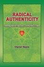 Radical Authenticity: Strong Medicine For Turbulent Times By David Steele Cover Image