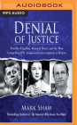 Denial of Justice: Dorothy Kilgallen, Abuse of Power, and the Most Compelling JFK Assassination Investigation in History By Mark Shaw, B. J. Harrison (Read by) Cover Image