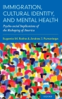 Immigration, Cultural Identity, and Mental Health: Psycho-Social Implications of the Reshaping of America By Eugenio M. Rothe, Andres J. Pumariega Cover Image