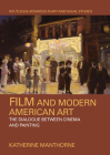 Film and Modern American Art: The Dialogue Between Cinema and Painting (Routledge Advances in Art and Visual Studies) By Katherine Manthorne Cover Image
