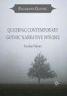 Queering Contemporary Gothic Narrative 1970-2012 (Palgrave Gothic) By Paulina Palmer Cover Image