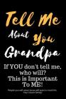 Tell Me about You Grandpa: If You Don't Tell Me, Who Will? This Is Important to Me! People You Will Never Know Will Want to Read This. Your Futur By T. D. Sheltraw Cover Image