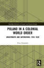 Poland in a Colonial World Order: Adjustments and Aspirations, 1918-1939 (Routledge Histories of Central and Eastern Europe) Cover Image
