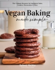 Vegan Baking Made Simple: The Ultimate Resource for Indulgent Cakes, Cookies, Cheesecakes & More By Saloni Mehta Cover Image