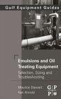 Emulsions and Oil Treating Equipment: Selection, Sizing and Troubleshooting By Maurice Stewart, Ken Arnold Cover Image