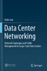 Data Center Networking: Network Topologies and Traffic Management in Large-Scale Data Centers By Deke Guo Cover Image