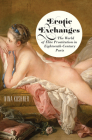Erotic Exchanges: The World of Elite Prostitution in Eighteenth-Century Paris By Nina Kushner Cover Image