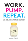 Work. Pump. Repeat.: The New Mom's Survival Guide to Breastfeeding and Going Back to Work Cover Image