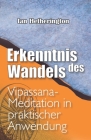Erkenntnis des Wandels: Vipassana-Meditation in praktischer Anwendung Cover Image