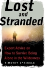 Lost and Stranded: Expert Advice on How to Survive Being Alone in the Wilderness By Timothy Sprinkle Cover Image