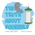 The Truth About Squirrels By Caitlynne Garland, Jon Klassen (Illustrator) Cover Image