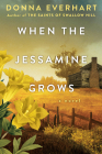 When the Jessamine Grows: A Captivating Historical Novel Perfect for Book Clubs By Donna Everhart Cover Image