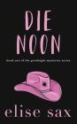 Die Noon By Elise Sax Cover Image