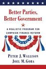 Better Parties, Better Government: A Realistic Program for Campaign Finance Reform By Peter J. Wallison, Joel Gora Cover Image