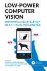 Low-Power Computer Vision: Improve the Efficiency of Artificial Intelligence By George K. Thiruvathukal (Editor), Yung-Hsiang Lu (Editor), Jaeyoun Kim (Editor) Cover Image