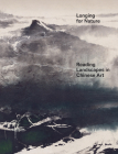 Longing for Nature: Reading Landscapes in Chinese Art By Kim Karlsson (Editor), Alexandra Von Przychowski (Editor), Alfreda Murck (Text by (Art/Photo Books)) Cover Image