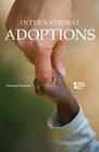 International Adoptions (Opposing Viewpoints) By Margaret Haerens (Editor) Cover Image