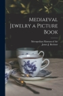 Mediaeval Jewelry a Picture Book By Metropolitan Museum of Art (New York (Created by), James J. (James Joseph) 190 Rorimer (Created by) Cover Image