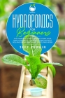 Hydroponics for Beginners: The Complete Guide to Quickly Start Your Own Hydroponic Garden at Home without Soil and Grow Vegetables, Fruits, and H By Jeff Zephir Cover Image