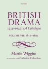 British Drama 1533-1642: A Catalogue: Volume VII: 1617-1623 By Martin Wiggins, Catherine Richardson Cover Image