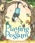 Playing Possum By Jennifer Black Reinhardt, Jennifer Black Reinhardt (Illustrator) Cover Image