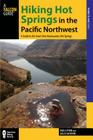 Hiking Hot Springs in the Pacific Northwest: A Guide to the Area's Best Backcountry Hot Springs (Regional Hiking) Cover Image