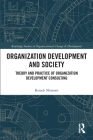 Organization Development and Society: Theory and Practice of Organization Development Consulting (Routledge Studies in Organizational Change & Development) Cover Image