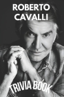 Roberto Cavalli Trivia Book: Facts About The Italian Fashion Designer And Inventor That Will Interest You Cover Image