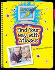 Find Your Way with Atlases (Explorer Junior Library: Information Explorer Junior) By Adrienne Matteson Cover Image