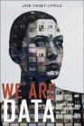 We Are Data: Algorithms and the Making of Our Digital Selves By John Cheney-Lippold Cover Image