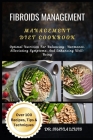 Fibroids Management Diet Cookbook: Optimal Nutrition For Balancing- Hormones, Alleviating Symptoms, And Enhancing Well-Being Cover Image