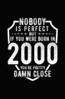 Nobody Is Perfect But If You Were Born in 2000 You're Pretty Damn Close: Birthday Notebook for Your Friends That Love Funny Stuff By Mini Tantrums Cover Image
