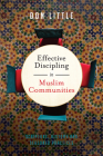 Effective Discipling in Muslim Communities: Scripture, History and Seasoned Practices By Don Little Cover Image