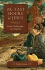 The Last Hours of Jesus: From Gethsemane to Golgotha By Fr Ralph Gorman Cover Image