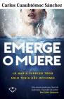 Emerge O Muere By Carlos Cuauhtemoc Sanchez Cover Image