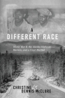 A Different Race: World War II, the Alaska Highway, Racism and a Court Martial Cover Image