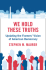 We Hold These Truths: Updating the Framers' Vision of American Democracy Cover Image