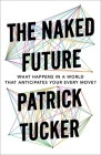 The Naked Future: What Happens in a World That Anticipates Your Every Move? Cover Image