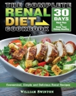The Complete Renal Diet Cookbook: Economical, Simple and Delicious Renal Recipes with 30-Day Meal Plan to Keep Your Kidney Healthy Cover Image