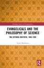 Evangelicals and the Philosophy of Science: The Victoria Institute, 1865-1939 (Routledge Studies in Evangelicalism) Cover Image