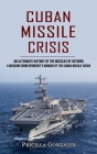 Cuban Missile Crisis: An Alternate History of the Missiles of October (A Moscow Correspondent's Memoir of the Cuban Missile Crisis) By Pricilla Gonzales Cover Image