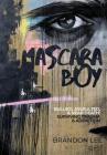 Mascara Boy: Bullied, Assaulted & Near Death: Surviving Trauma and Addiction By Brandon Lee Cover Image