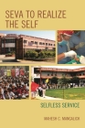 SEVA to Realize the SELF: Selfless Service By Mahesh C. Mangalick Cover Image