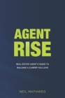 Agent Rise: Real Estate Agent's Guide To Building A Career You Love By Neil Mathweg Cover Image