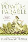 The Power of Parable: How Fiction by Jesus Became Fiction about Jesus By John Dominic Crossan Cover Image