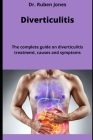 Diverticulitis: The complete guide on diverticulitis treatment, causes and symptoms By Ruben Jones Cover Image