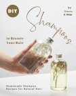 DIY Shampoos to Restore Your Hair: Homemade Shampoo Recipes for Natural Hair Cover Image